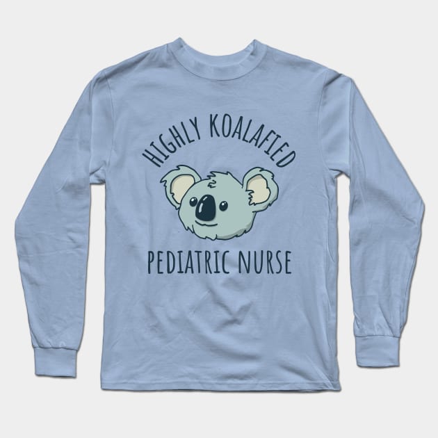 Koalafied Pediatric Nurse Long Sleeve T-Shirt by Huhnerdieb Apparel